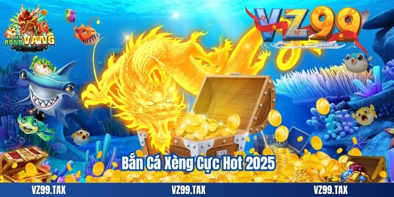 Bắn Cá Xèng Cực Hot 2025
