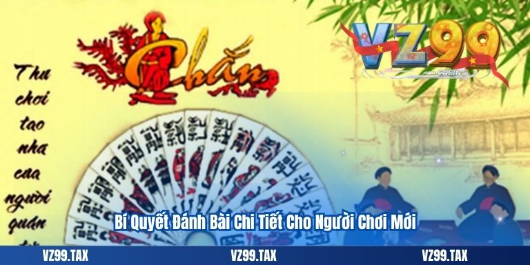 Bí Quyết Đánh Bài Chi Tiết Cho Người Chơi Mới