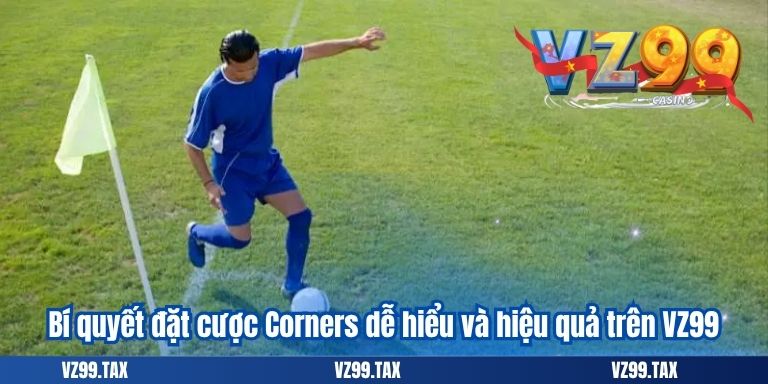 Bí quyết đặt cược Corners dễ hiểu và hiệu quả trên VZ99