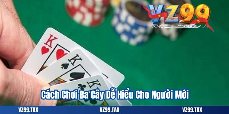 Cách Chơi Ba Cây Dễ Hiểu Cho Người Mới