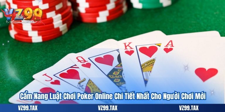 Luật Chơi Poker Online Chi Tiết Nhất Cho Người Chơi Mới