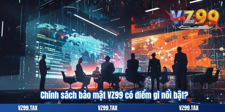 Chính sách bảo mật VZ99 có điểm gì nổi bật?