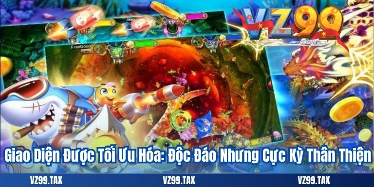 Giao Diện Được Tối Ưu Hóa: Độc Đáo Nhưng Cực Kỳ Thân Thiện