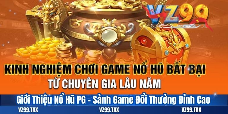 Giới Thiệu Nổ Hũ PG – Sảnh Game Đổi Thưởng Đỉnh Cao
