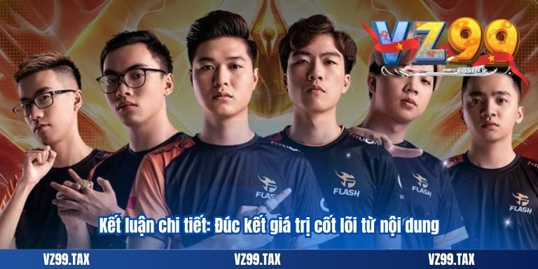 Kết luận chi tiết: Đúc kết giá trị cốt lõi từ nội dung