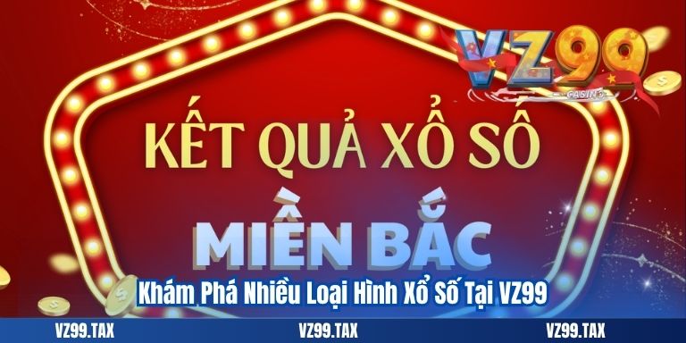 Khám Phá Nhiều Loại Hình Xổ Số Tại VZ99