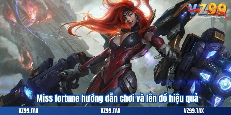 Miss fortune hướng dẫn chơi và lên đồ hiệu quả