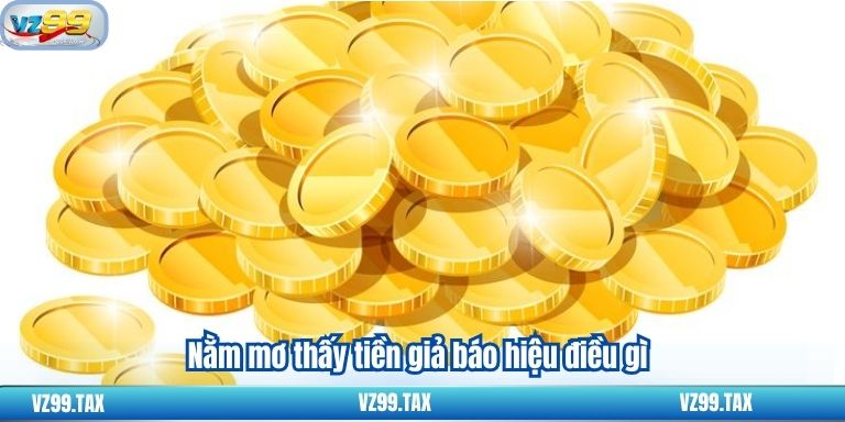 Nằm mơ thấy tiền giả báo hiệu điều gì