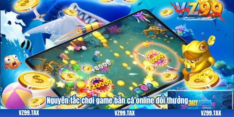 Nguyên tắc chơi game bắn cá online đổi thưởng