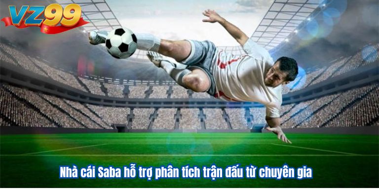 Nhà cái Saba hỗ trợ phân tích trận đấu từ chuyên gia