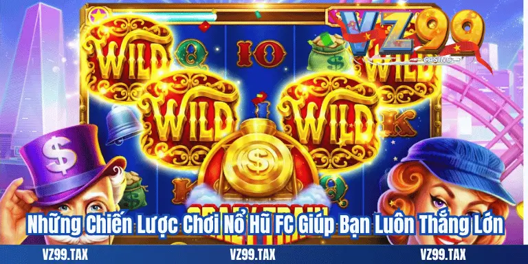 Chiến lược chơi nổ hũ fc để thắng lớn