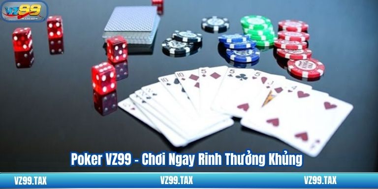 Poker VZ99 – Chơi Ngay Rinh Thưởng Khủng