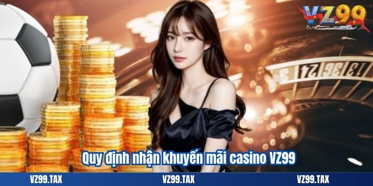 Quy định nhận khuyến mãi casino VZ99