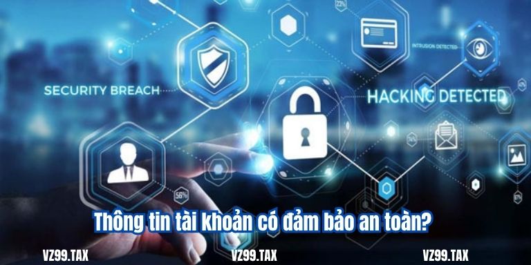 Thông tin tài khoản có đảm bảo an toàn?