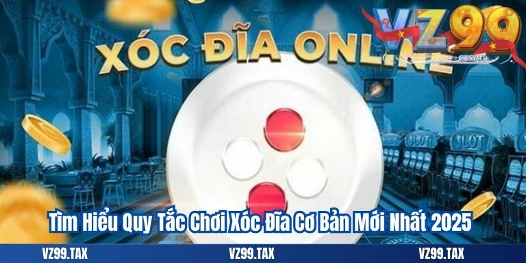 Tìm Hiểu Quy Tắc Chơi Xóc Đĩa Cơ Bản Mới Nhất 2025