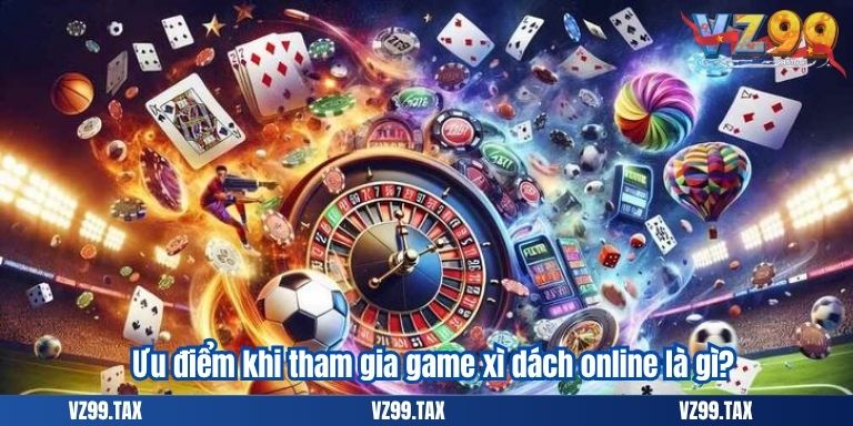 Ưu điểm khi tham gia game xì dách online là gì?