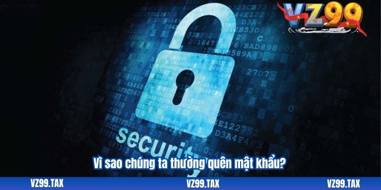 Vì sao chúng ta thường quên mật khẩu?