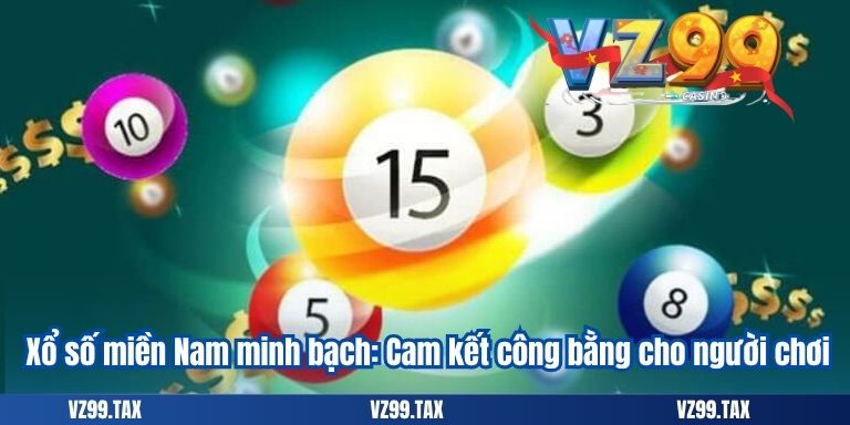 Xổ số miền Nam minh bạch: Cam kết công bằng cho người chơi