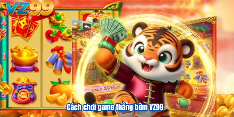 Cách chơi game thằng bờm VZ99