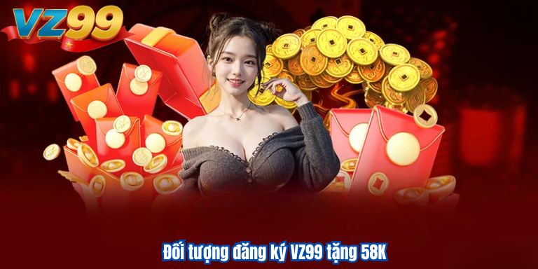 Đối tượng đăng ký VZ99 tặng 58K