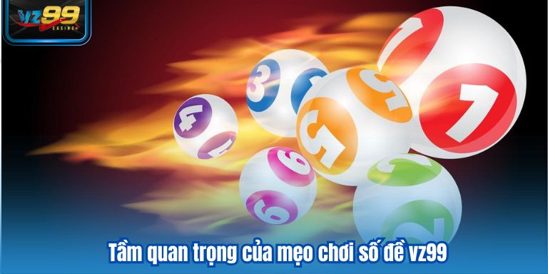 Tầm quan trọng của mẹo chơi số đề vz99