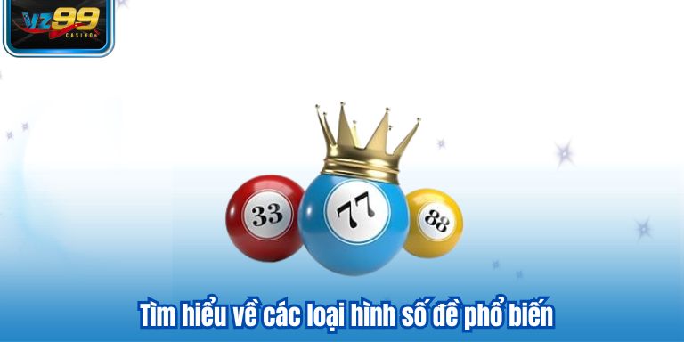 Tìm hiểu về các loại hình số đề phổ biến