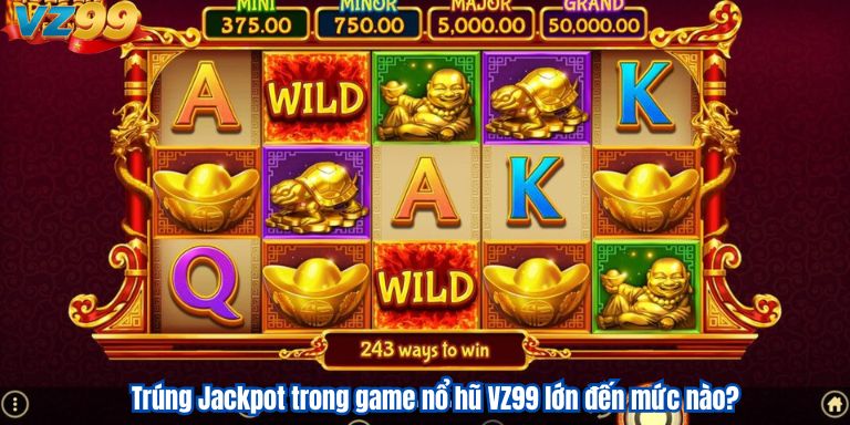 Trúng Jackpot trong game nổ hũ VZ99 lớn đến mức nào?