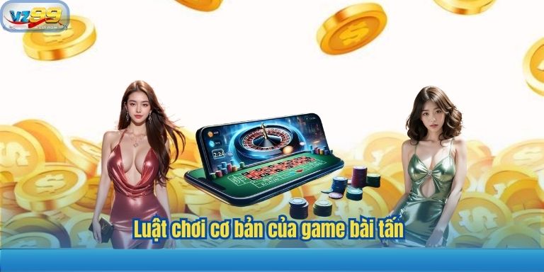 Luật chơi cơ bản của game bài tấn