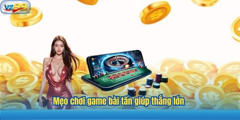 Mẹo chơi game bài tấn giúp thắng lớn